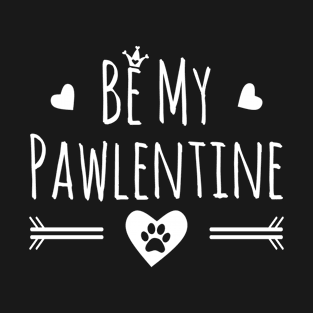 Be My Pawlentine T-Shirt