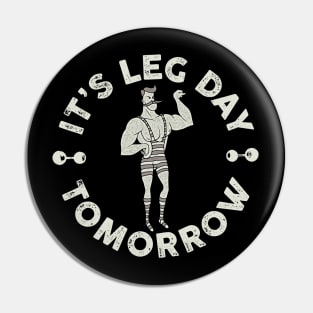 It's Leg Day Tomorrow Pin