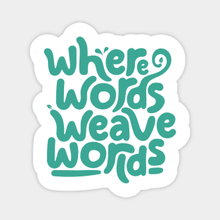 Where words weave worlds Magnet