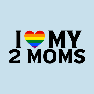 I Love My 2 Moms T-Shirt