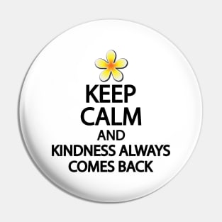 Keep calm and kindness always comes back Pin