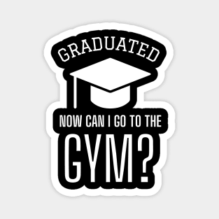 Graduated, Now, Can I Go To The Gym? Magnet