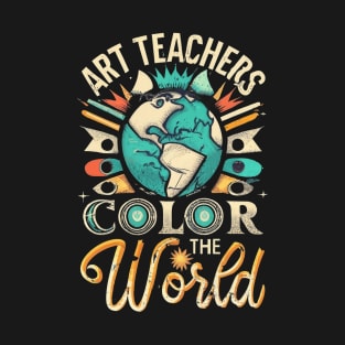 Art Teachers Color the world | Artist teacher T-Shirt