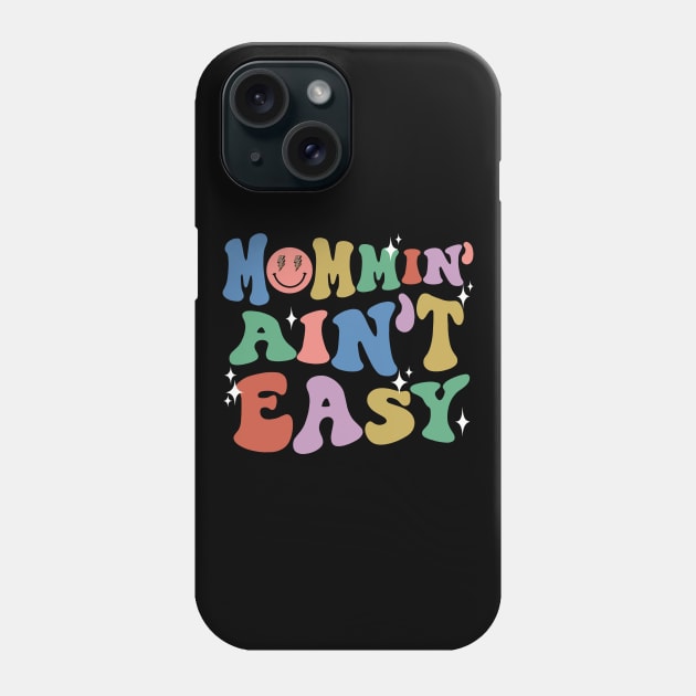 Mommin Aint Easy New Mom Mommy Life Mothers Day Baby Shower Phone Case by SilverLake