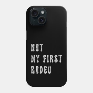 Not My First Rodeo Phone Case