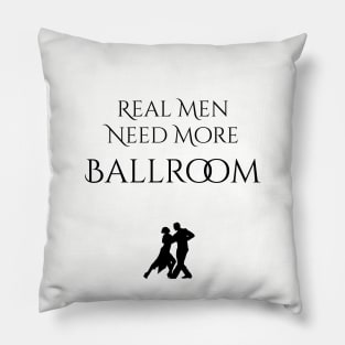 Real Men Need More Ballroom Pillow