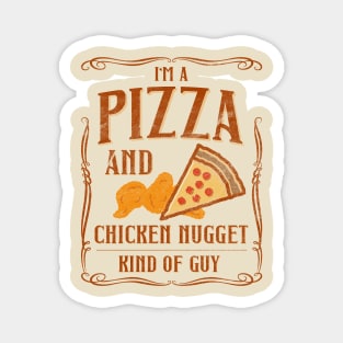 I'm A Pizza And Chicken Nuggets Kind Of Guy Magnet