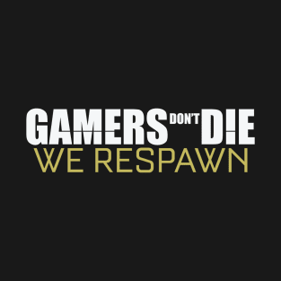 Gamers Don't Die We Respawn T-Shirt