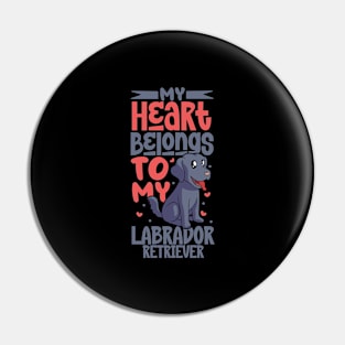 My heart belongs to my Labrador Retriever Pin
