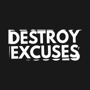 Destroy Excuses T-Shirt