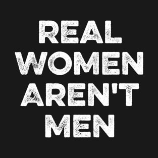 Real Women Aren't Men T-Shirt