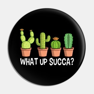 What Up Succa Cactus Gift Pin