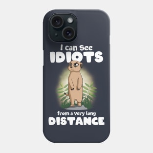 I can see idiots from a very long distance Meerkat Phone Case