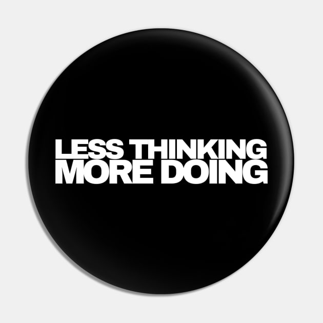 Less Thinking More Doing Pin by RichMansGym