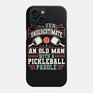 Pickleball Tournament Never Underestimate An Old Man With A Pickleball Paddle Phone Case