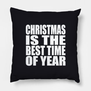 Christmas is the best time of year Pillow