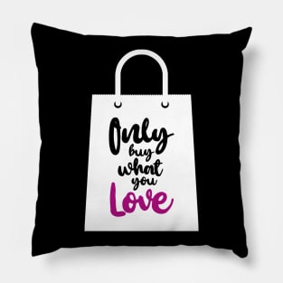 'Only Buy What You Love' Environment Awareness Shirt Pillow