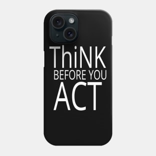 THiNK Before You Act Typographical Wise Man Advice quote Man's & Woman's Phone Case