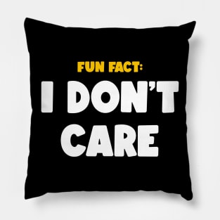 FUN FACT: I DON'T CARE Pillow