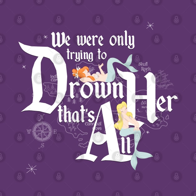 We Were Only Trying to Drown Her by mandymouseketeer