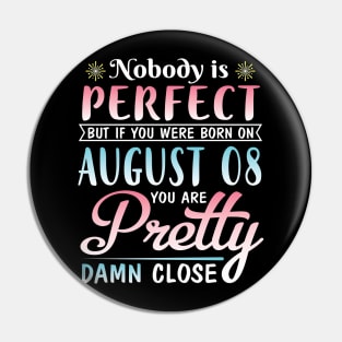 Nobody Is Perfect But If You Were Born On August 08 You Are Pretty Damn Close Happy Birthday To Me Pin