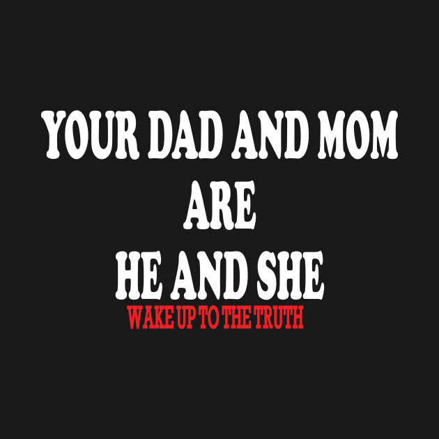 your dad and mom are he and she-wake up to the truth by IRIS