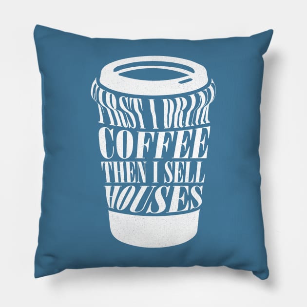 First I Drink Coffee Then I Sell Houses Funny Real Estate Coffee Lover Saying Pillow by Nisrine