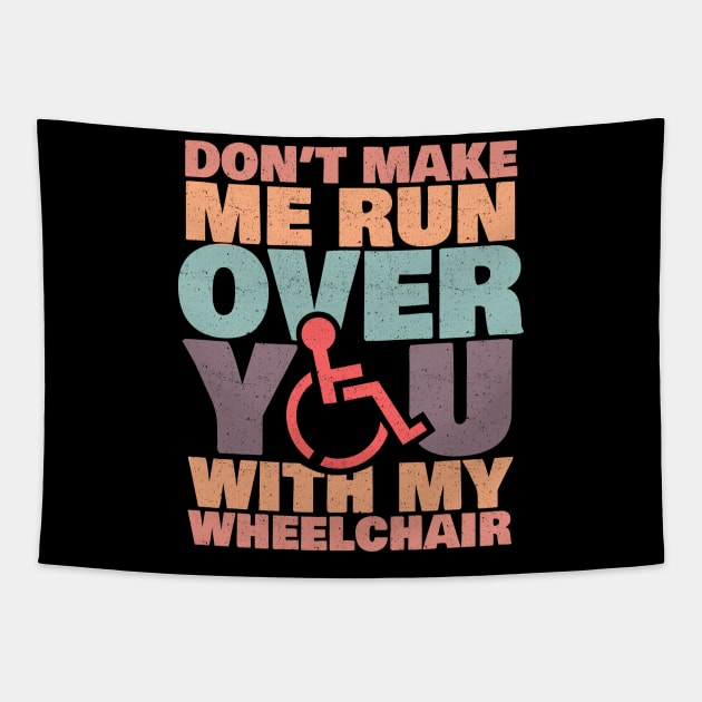 'Don't Make Me Run Over You' Funny Wheelchair Gift Tapestry by ourwackyhome