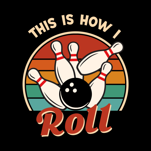 This is How I Roll - Bowling Funny Gift by Fanboy04