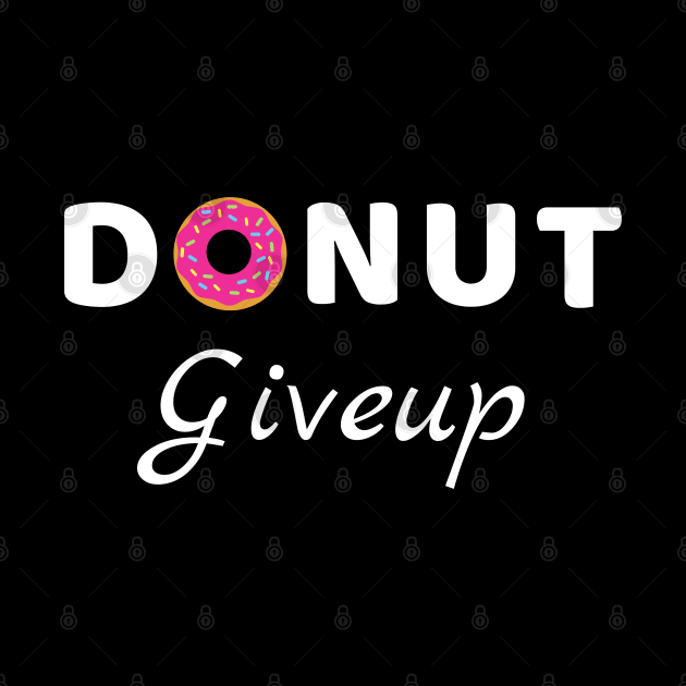 Donut Giveup - Positive Words motivation funny pun by Petalprints