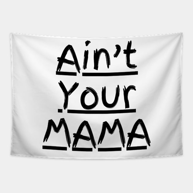 Ain't Your Mama Funny Human Right Slogan Man's & Woman's Tapestry by Salam Hadi