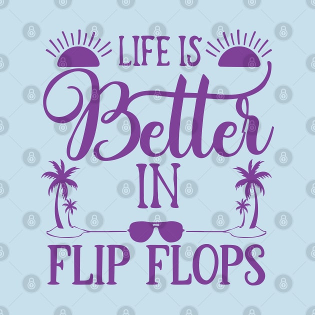 Life is better in flip flops by AxAr