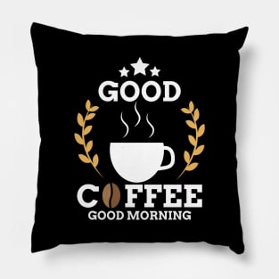 Cute Good Coffee Good Morning Caffeine Addicts Pillow