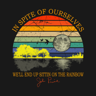 In Spite Of Ourselves We'll End Up Sittin Rainbow T-Shirt