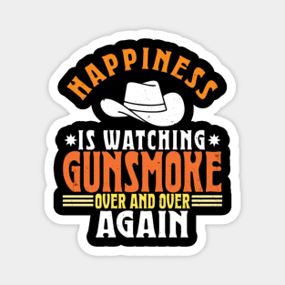 Happiness Is Watching Gunsmoke Over And Over Again Magnet