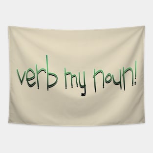 verb my noun! Tapestry