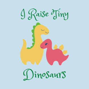 I Raise Tiny Dinosaurs T-Shirt