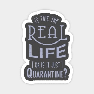 Is this the real life, or is it Quarantine? Magnet