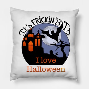 It's Frickin Bats I Love Halloween Pillow