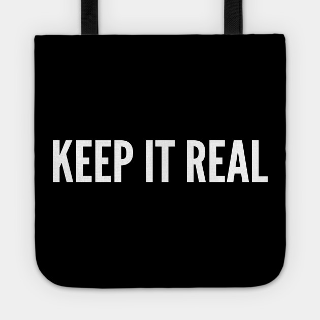 Keep It Real Funny Slogan Quotes Statement Humor Design Funny Tote Teepublic Keep it real. ― j.r. teepublic