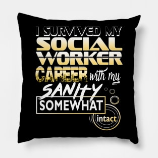 I Survived My Social Worker Career With My Sanity Intact Pillow