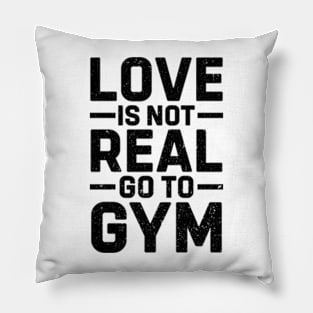 Love Is Not Real Go To Gym Funny Sigma Workout Pillow