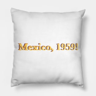 Mamma Mia 2 “Mexico, 1959!” Quote Pillow