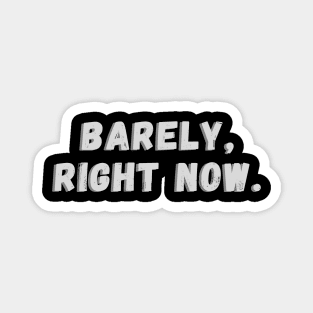 Barely Right Now Magnet