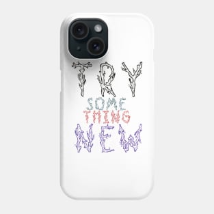 Try something new Phone Case