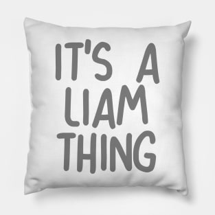 IT'S A LIAM THING Funny Birthday Men Name Gift Idea Pillow