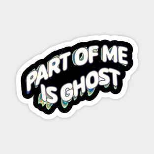 Part Of Me Is Ghost Magnet