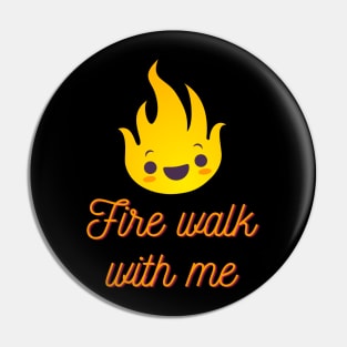 Flame Walk with Me Pin