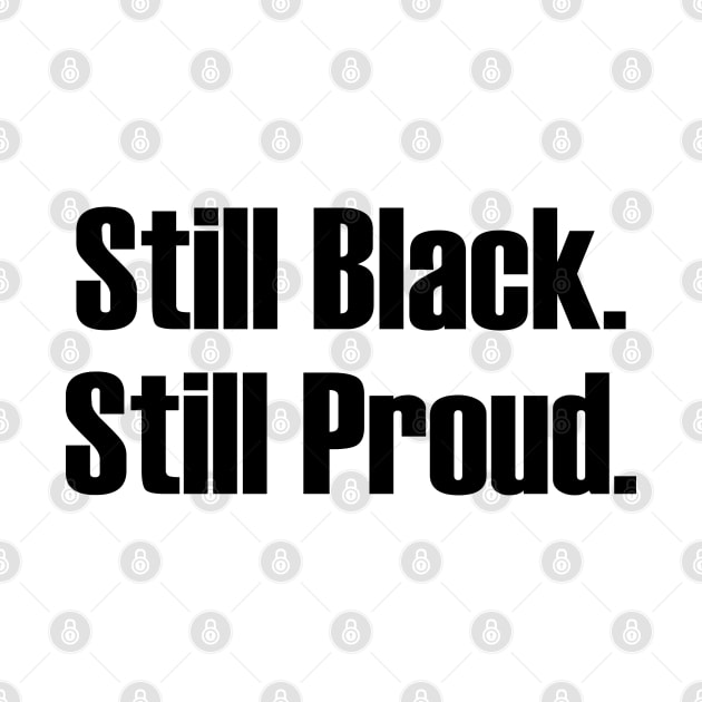 Still Black Still Proud  | African American | Afrocentric by UrbanLifeApparel