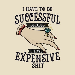 have to be successful T-Shirt